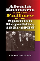 Alcala Zamora and the Failure of the Spanish Republic, 1931-1936