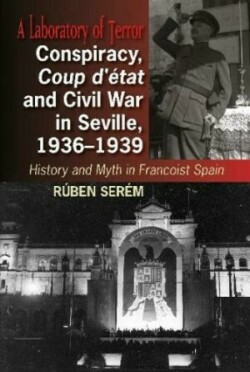 Conspiracy, Coup d'état and Civil War in Seville, 1936-1939