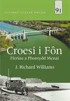 Llyfrau Llafar Gwlad: 91. Croesi i Fôn - Fferïau a Phontydd Menai