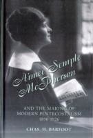 Aimee Semple McPherson and the Making of Modern Pentecostalism, 1890-1926
