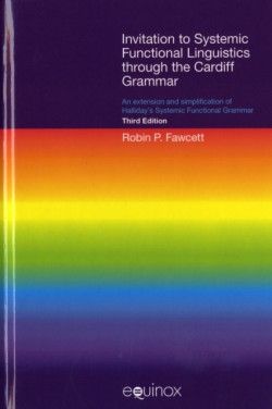 Invitation to Systemic Functional Linguistics Through the Cardiff Grammar An Extension and Simplification of Halliday's Systemic Functional Grammar