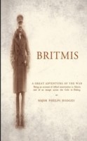 Britmis Being an Account of Allied Intervention in Siberia and of an Escape Across the Gobi to Pekin