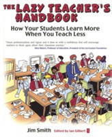 The Lazy Teacher's Handbook: How Your Students Learn More When You Teach Less