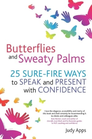 Butterflies and Sweaty Palms 25 Sure-fire ways to Speak and Present with Confidence
