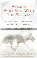 Women Who Run With The Wolves: Contacting the Power of the Wild Woman