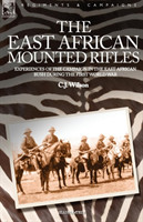 East African Mounted Rifles - Experiences of the Campaign in the East African Bush During the First World War