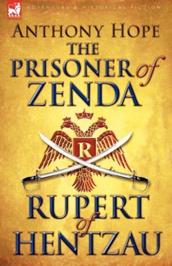 Prisoner of Zenda & Its Sequel Rupert of Hentzau