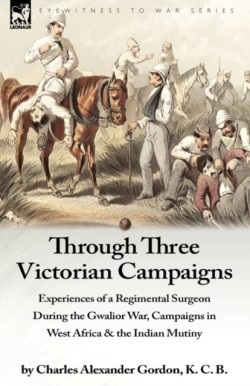 Through Three Victorian Campaigns