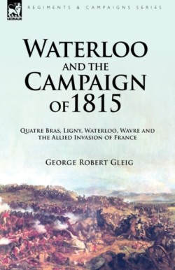 Waterloo and the Campaign of 1815