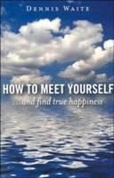 How to Meet Yourself – ...and find true happiness