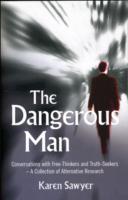 Dangerous Man, The – Conversations with Free–Thinkers and Truth–Seekers