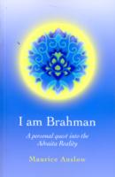 I Am Brahman – A personal quest into the Advaita Reality