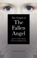 Gospel of the Fallen Angel, The – Jesus` Story from Satan`s Perspective