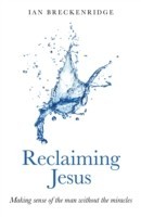 Reclaiming Jesus – Making sense of the man without the miracles