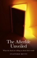 Afterlife Unveiled, The – What the dead are telling us about their world