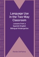 Language Use in the Two-Way Classroom Lessons from a Spanish-English Bilingual Kindergarten