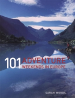 101 Adventure Weekends in Europe