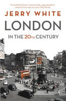 London in the Twentieth Century A City and Its People