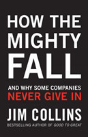 How the Mighty Fall And Why Some Companies Never Give In