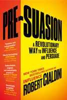 Pre-Suasion A Revolutionary Way to Influence and Persuade