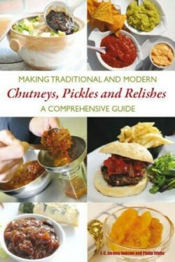 Making Traditional and Modern Chutneys, Pickles and Relishes