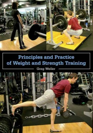 Principles and Practice of Weight and Strength Training