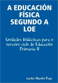 Educacia"N Faisica Segundo a Loe. Unidades Didacticas Para O Terceiro Ciclo De Educacion Primaria II