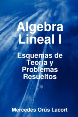 Algebra Lineal I - Esquemas De Teoria Y Problemas Resueltos