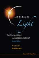 Let There Be Light: The Story Of Light From Atoms To Galaxies (2nd Edition)