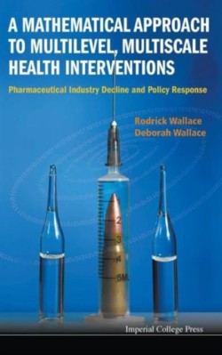 Mathematical Approach To Multilevel, Multiscale Health Interventions, A: Pharmaceutical Industry Decline And Policy Response