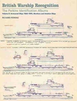 British Warship Recognition: The Perkins Identification Albums: Volume II: Armored Ships 1860-1895