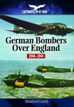 Luftwaffe at War German Bombers Over England 1940-1944