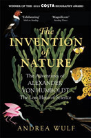 Wulf, Andrea - The Invention of Nature The Adventures of Alexander von Humboldt, the Lost Hero of Sc