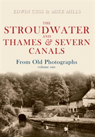 Stroudwater and Thames and Severn Canals From Old Photographs Volume 1