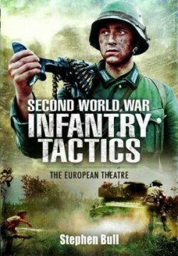 Second World War Infantry Tactics: The European Theatre