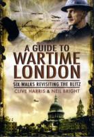 Wander Through Wartime London: Six Walks Revisiting the Blitz