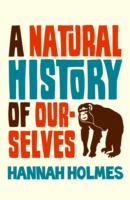 Natural History of Ourselves