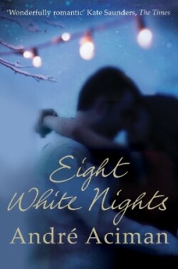 Aciman, Andre - Eight White Nights The unforgettable love story from the author of Call My By Your N