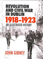 Revolution and Civil War in Dublin, 1918–1923