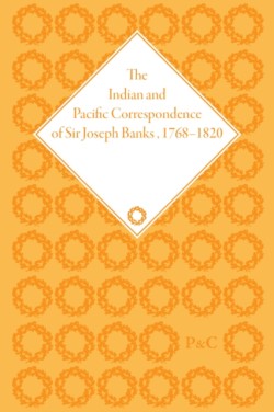 Indian and Pacific Correspondence of Sir Joseph Banks, 1768–1820, Volume 8