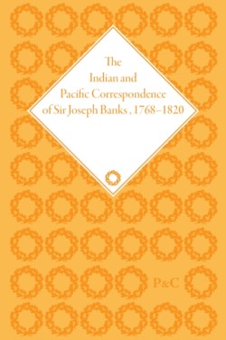 Indian and Pacific Correspondence of Sir Joseph Banks, 1768-1820 (SET)