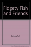 FIDGETY FISH AND FRIENDS