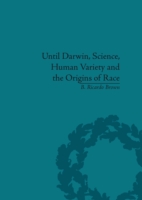 Until Darwin, Science, Human Variety and the Origins of Race