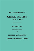 Intermediate Greek-English Lexicon Founded Upon the Seventh Edition of Liddell and Scott's Greek-English Lexicon