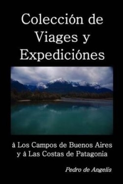 Colección de viages y expediciónes à los campos de Buenos Aires y a las costas de Patagonia