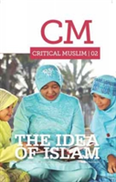 Critical Muslim 02: The Idea of Islam