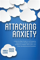 Attacking Anxiety: A Step-By-Step Guide to an Engaging