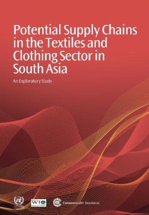 Potential Supply Chains in the Textiles and Clothing Sector in South Asia