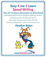 Speed Writing, the 21st Century Alternative to Shorthand (Easy 4 Me 2 Learn) A Speedwriting Training Course with Easy Exercises to Learn Faster Writing in Just 6 Hours with the Innovative Bakerwrite System and Internet Links