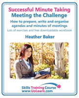 Successful Minute Taking - Meeting the Challenge; How to Prepare, Write and Organise Agendas and Minutes of Meetings Learn to Take Notes and Write Minutes of Meetings - Your Role as the Minute Taker and How You Interact with the Chair and Other Attendees